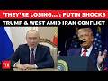 'Clearly They're Losing': Putin Shocks Trump &amp; U.S. After 'HEROIC' Iran Declaration | 'End Of...'