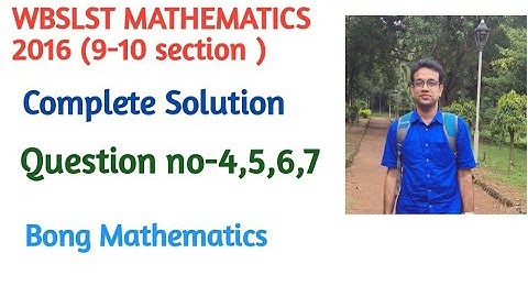 WBSLST MATHEMATICS 2016 ||Solution of Question No 4,5,6,7||9-10 Section ||Bong Mathematics