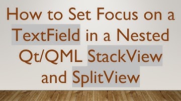 How to Set Focus on a TextField in a Nested Qt/QML StackView and SplitView