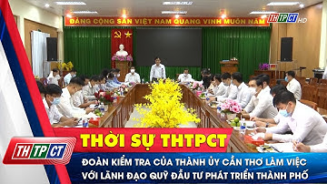 Đoàn kiểm tra của Thành ủy Cần Thơ làm việc với lãnh đạo Quỹ Đầu tư Phát triển thành phố| Cần Thơ TV