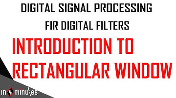 Module3_Vid_10_FIR Digital Filters_Introduction to Rectangular window