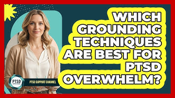 Which Grounding Techniques Are Best For PTSD Overwhelm? - PTSD Support Channel