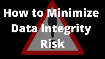 Steps to Minimize the Data Integrity Risk