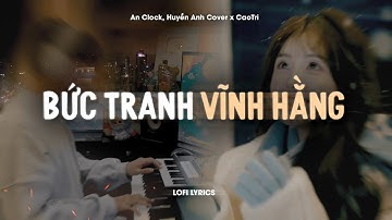 ♬ Bức Tranh Vĩnh Hằng - An Clock, Huyền Anh Cover x CaoTri | Lofi Lyrics | Em Nhận Ra Đã Động Lòng..