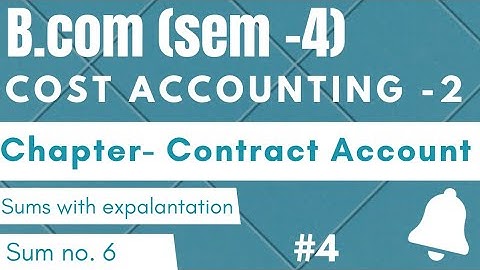 B.COM SEM-4|COST ACCOUNTING-2|CHAPTER- CONTRACT ACCOUNT|SUM WITH EXPLANATION|#4