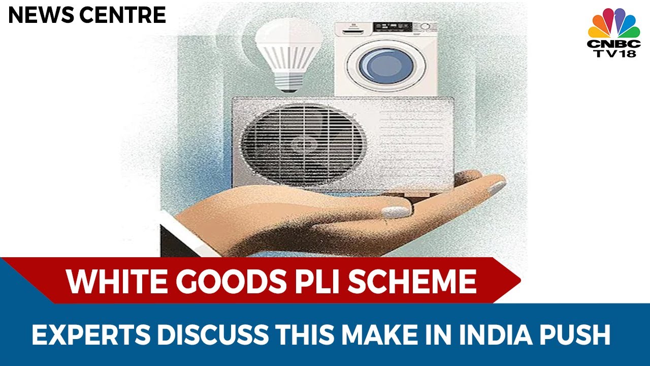 discussing-the-pli-scheme-for-white-goods-sector-news-centre-cnbc