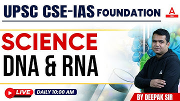 DNA & RNA Science& Tech. || UPSC CSE- Foundation || By Deepak  Sir