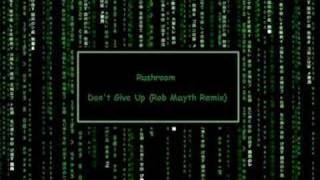 Rushroom - Don't Give Up (Rob Mayth Remix)