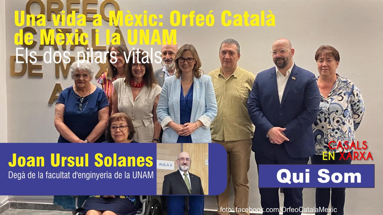 QUI SOM | Joan Ursul Solanes | Una vida en México: Orfeó Català de Mèxic y  la UNAM