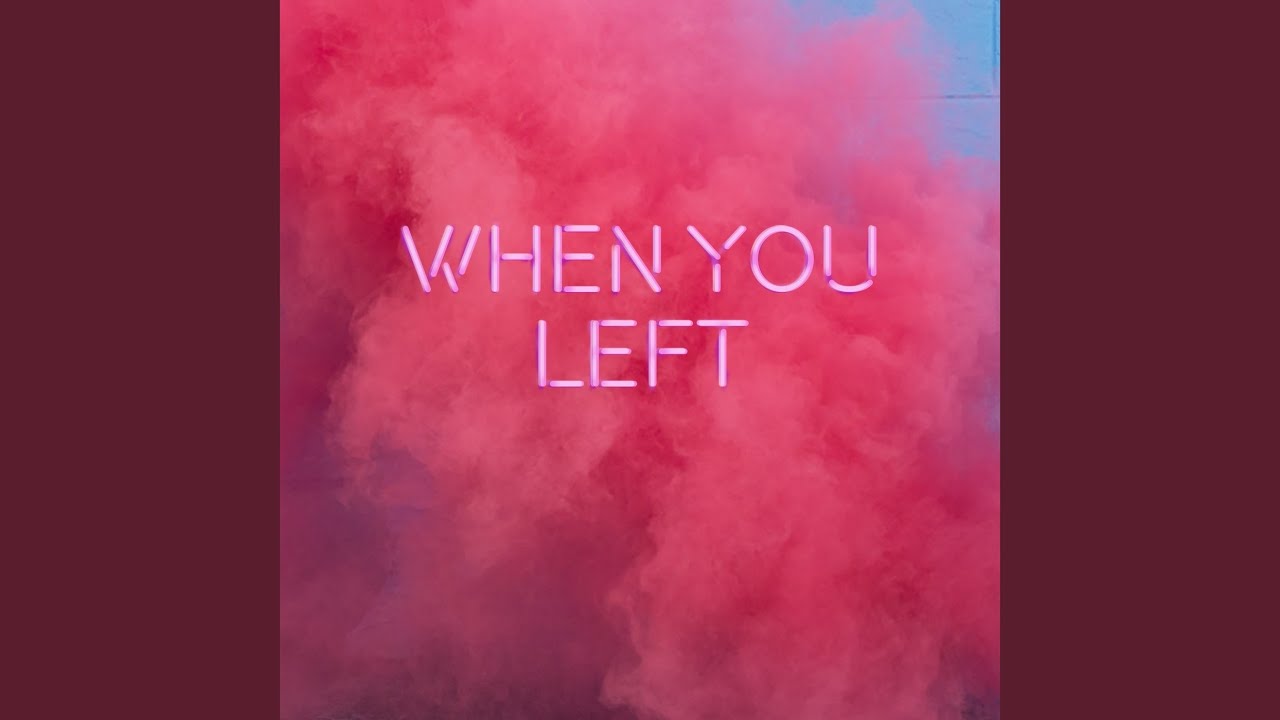 Watch When You Left on YouTube Watch When You Left on YouTube