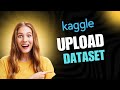 How upload a dataset to Kaggle | Easy Steps!