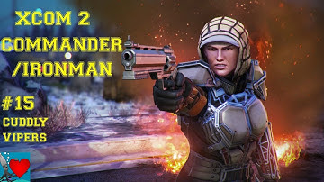 XCOM 2 Commander / Ironman #15 - Cuddly Vipers