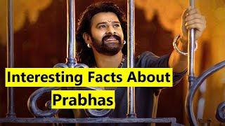 Interesting Facts About Prabhas You Must Know