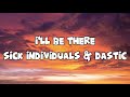 I Ll Be There Sick Individuals Dastic Lyrics mp3