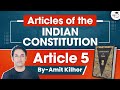 Articles of Indian Constitution | Article 5 | Series | UPSC | StudyIQ IAS