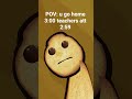 POV teachers att 2:59