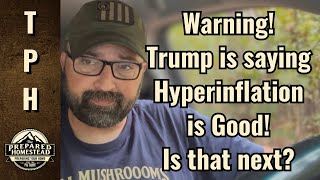 Warning! Trump is saying Hyperinflation is Good! Is that next?