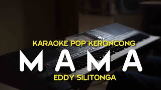 Download lagu Mama - Eddy Silitonga - Karaoke Pop Keroncong | Nada Pria mp3
