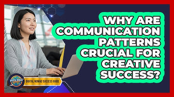 Why Are Communication Patterns Crucial For Creative Success?