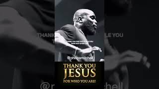 THANK YOU JESUS FOR WHO YOU ARE! | @philipamitchell