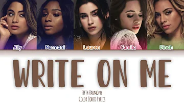 Fifth Harmony - Write On Me Lyrics [Color Coded Lyrics]