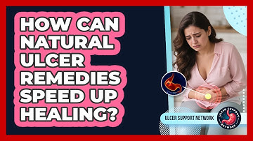 How Can Natural Ulcer Remedies Speed Up Healing? - Ulcer Support Network