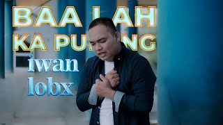 Lagu Minang Terbaru IWAN LOBX - Baa Lah Ka Pulang [   ]