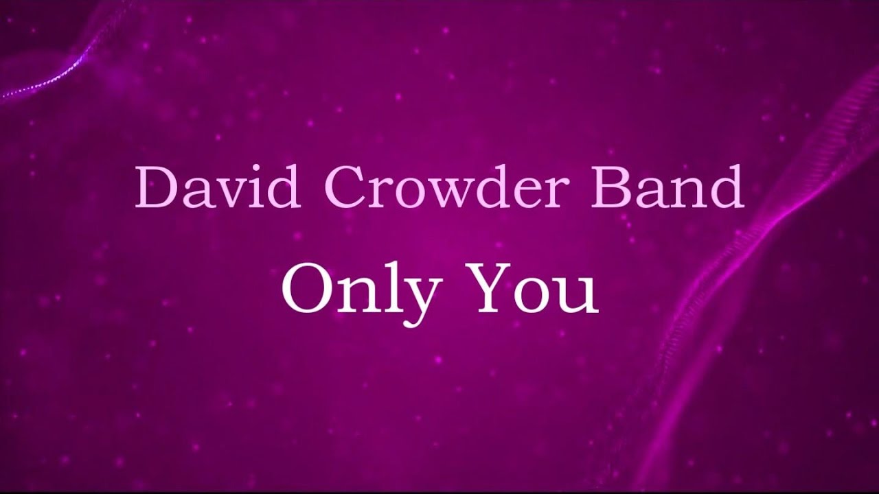 Only You David Crowder Band (lyrics on screen) HD YouTube