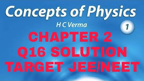 H.C. VERMA SOLUTION II CHAPTER 2 (Q 16) II PHYSICS AND MATHEMATICS II CLASS 11th II