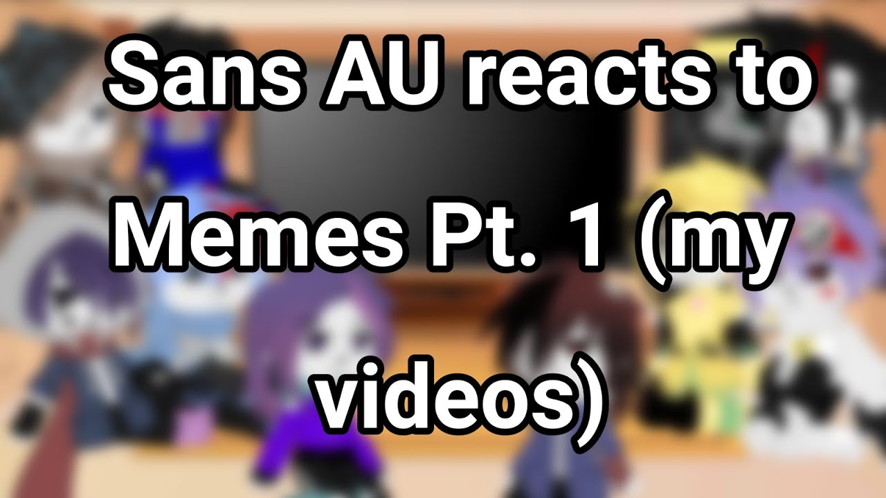 ⁣Sans AU reacts to Memes Pt. 1 [My videos] || Gacha club || short sorry ;-; || [1/2]