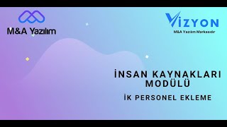 İnsan Kaynakları Modül2– İK Personel Ekleme - Vizyon Periyodik Kontrol Yazılımı - M&A Yazılım Ajansı