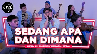 Sedang Apa Dan Dimana - Sammy Simorangkir Ft. IndomusikTEAM | PETIK