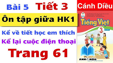 Tiếng Việt Lớp 3 Bài 5 | ÔN TẬP GIỮA HỌC KÌ 1 | TIẾT 3 | Trang 61 | Tiết học em thích | Cánh diều