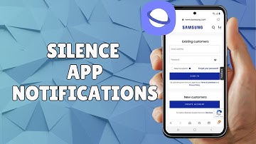 HOW TO SILENCE APP NOTIFICATIONS ON  SAMSUNG INTERNET