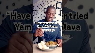 Let’s eat yam with palava sauce