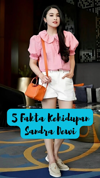 5 Fakta Kehidupan Sandra Dewi🪷🪷🪷