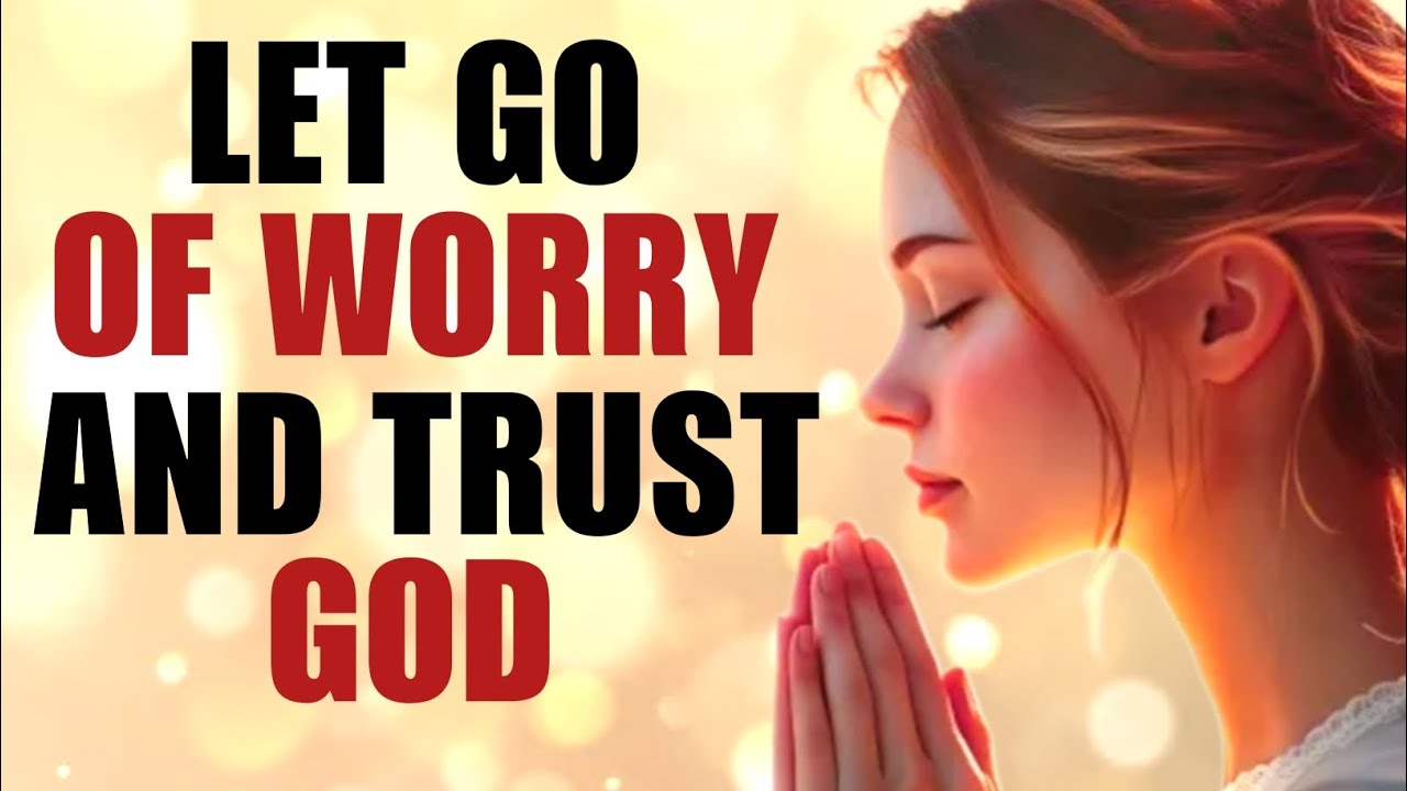 Let Go of Worry and Trust God | Powerful Christian Motivation Prayers ...