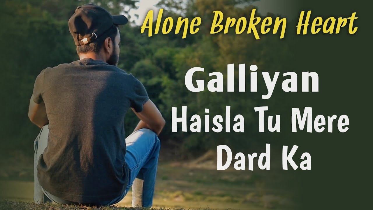 haisla tu mere dard ka alone feeling teri Galiyan 