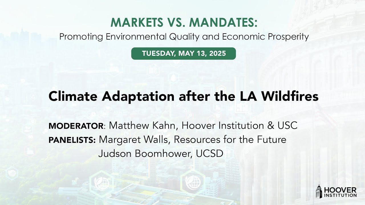 Climate Adaptation After The Los Angeles Wildfires | Markets Vs. Mandates | Hoover Institution