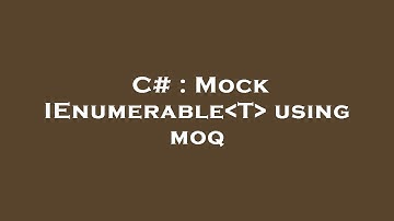 C# : Mock IEnumerable T  using moq