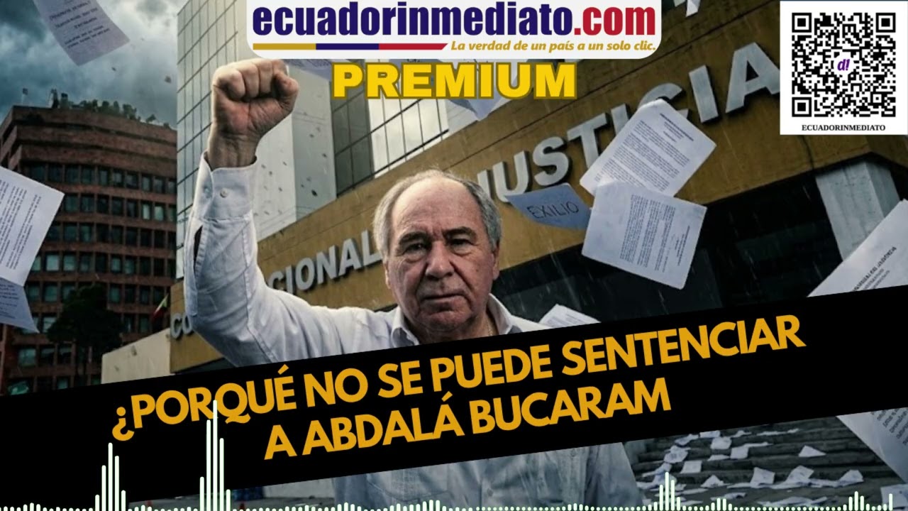 ¿POR QUÉ NO SE PUEDE SENTENCIAR A ABDALAH BUCARAM?