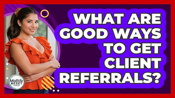 What Are Good Ways To Get Client Referrals?