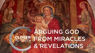 Arguing God from Miracles & Revelations | Episode 704 | Closer To Truth