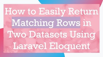 How to Easily Return Matching Rows in Two Datasets Using Laravel Eloquent