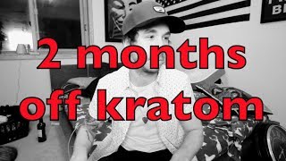 2 Months After Quitting Kratom