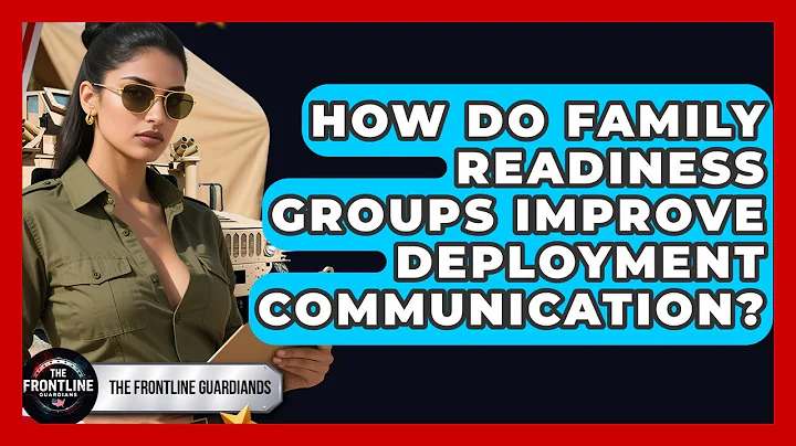 How Do Family Readiness Groups Improve Deployment Communication? - The Frontline Guardians