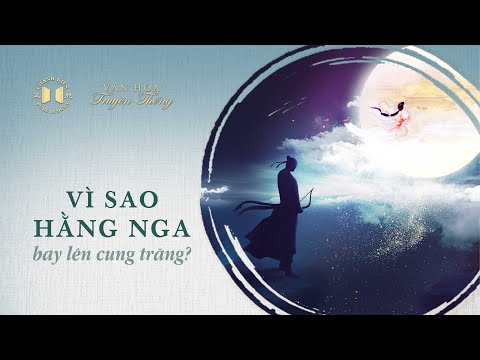 Vì sao Hằng Nga bay lên cung trăng? | Văn hóa truyền thống