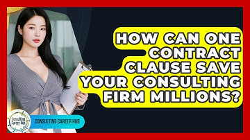 How Can One Contract Clause Save Your Consulting Firm Millions? - Consulting Career Hub