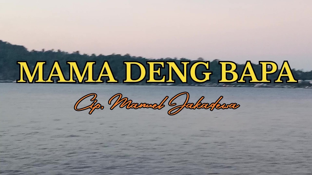 MAMA DENG PAPA || Reggae Pop || Official Music Vidio || Cip. Manuel Jakadewa ||