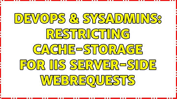 DevOps & SysAdmins: Restricting cache-storage for IIS server-side webrequests